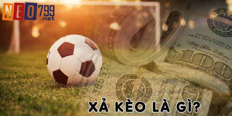 Định nghĩa cơ bản xả kèo là gì?